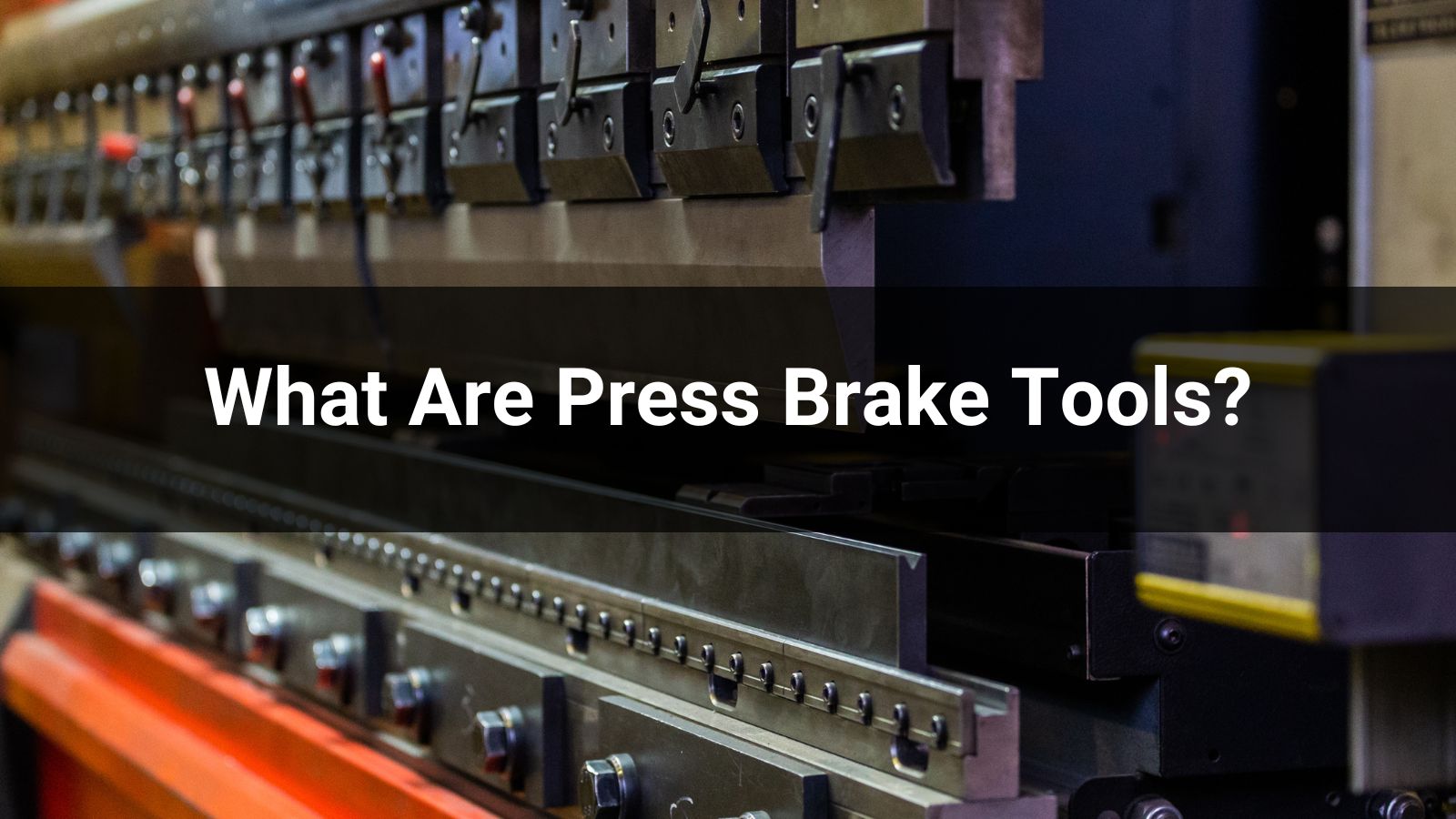 What Are Press Brake Tools?